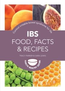 IBS: Food, Facts and Recipes : Control irritable bowel syndrome for life