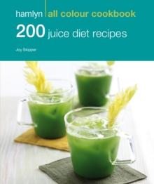 Hamlyn All Colour Cookery: 200 Juice Diet Recipes : Hamlyn All Colour Cookbook