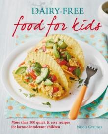 Dairy-free Food for Kids : More than 100 quick and easy recipes for lactose intolerant children