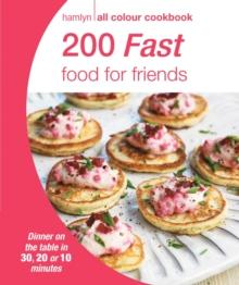 Hamlyn All Colour Cookery: 200 Fast Food for Friends : Hamlyn All Colour Cookbook