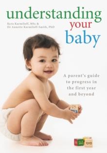 Understanding Your Baby : A parent's guide to early child development