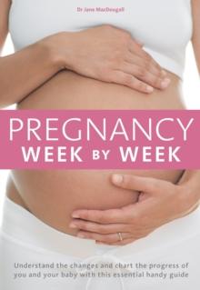 Pregnancy Week by Week : Understand the changes and chart the progress of you and your baby with this essential weekly planner