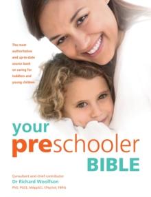 Your Preschooler Bible : The most authoritative and up-to-date source book on caring for toddlers and young children