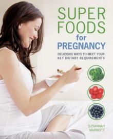 Super Foods for Pregnancy : Delicious ways to meet your key dietary requirements