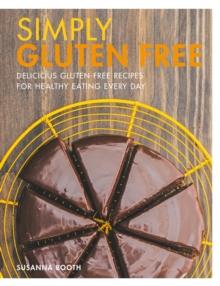 Simply Gluten Free : Delicious gluten-free recipes for healthy eating every day