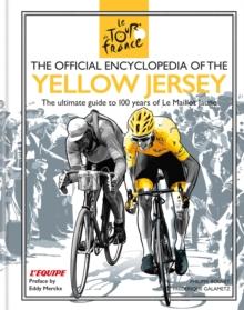 The Official Encyclopedia Of The Yellow Jersey : 100 Years Of The Yellow Jersey (Maillot Jaune)