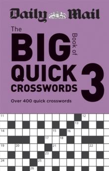 Daily Mail Big Book of Quick Crosswords Volume 3 : Over 400 quick crosswords