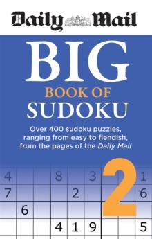 Daily Mail Big Book Of Sudoku Volume 2 : Over 400 sudokus, Ranging From Easy To fiendish, From The Pages Of The Daily Mail