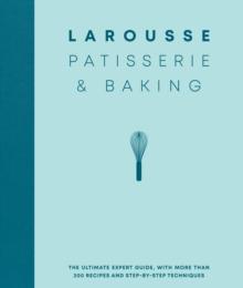 Larousse Patisserie and Baking : The ultimate expert guide, with more than 200 recipes and step-by-step techniques and produced as a hardback book in a beautiful slipcase