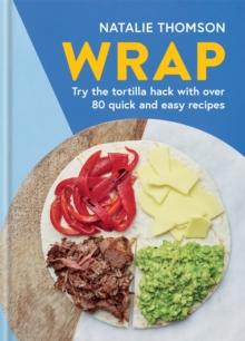 Wrap : Try the tortilla hack with over 80 quick and easy recipes