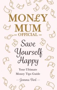 Save Yourself Happy : Easy money-saving tips for families on a budget from Money Mum Official   the SUNDAY TIMES bestseller