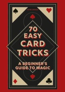 70 Easy Card Tricks : A beginner's guide to magic