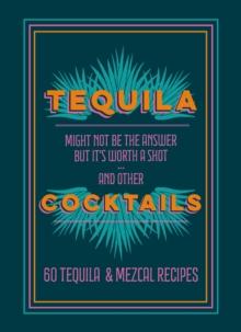 Tequila Cocktails : 60 Tequila & Mezcal Recipes