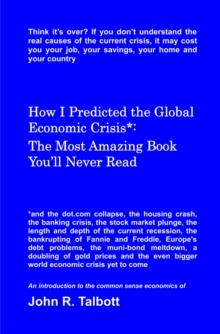 How I Predicted the Global Economic Crisis*: The Most Amazing Book You'll Never Read