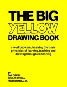 The Big Yellow Drawing Book : A workbook emphasizing the basic principles of learning, teaching and drawing through cartooning.