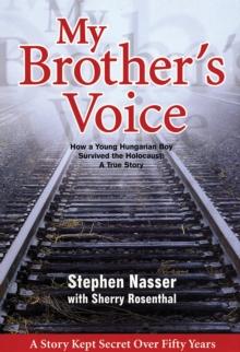 My Brother's Voice: How a Young Hungarian Boy Survived the Holocaust: A True Story