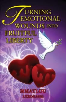 Turning Emotional Wounds Into Fruitful Liberty