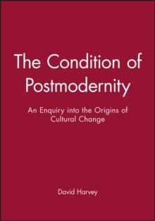 The Condition of Postmodernity : An Enquiry into the Origins of Cultural Change