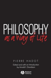 Philosophy as a Way of Life : Spiritual Exercises from Socrates to Foucault