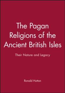 The Pagan Religions Of The Ancient British Isles : Their Nature And Legacy