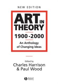 Art in Theory 1900 - 2000 : An Anthology of Changing Ideas