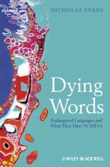 Dying Words : Endangered Languages and What They Have to Tell Us