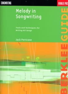 Melody in Songwriting : Tools and Techniques for Writing Hit Songs