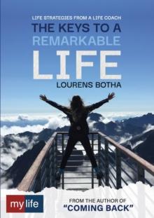 The Keys to a Remarkable Life : Life strategies from a Life Coach