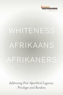 Whiteness Afrikaans Afrikaners: Addressing Post-Apartheid Legacies, Privileges and Burdens