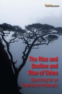 The Rise and Decline and Rise of China : Searching for an Organising Philosophy