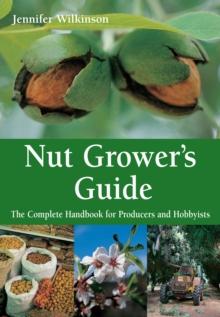 Nut Grower's Guide : The Complete Handbook for Producers and Hobbyists