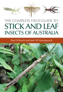 The Complete Field Guide to Stick and Leaf Insects of Australia