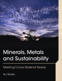 Minerals, Metals and Sustainability : Meeting Future Material Needs