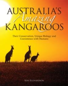 Australia's Amazing Kangaroos : Their Conservation, Unique Biology and Coexistence with Humans