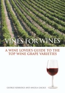 Vines for Wines : A Wine Lover's Guide to the Top Wine Grape Varieties