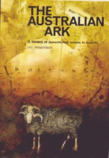 The Australian Ark : A History of Domesticated Animals in Australia