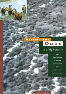 Beating the Odds in a Big Country : The eradication of bovine brucellosis and tuberculosis in Australia