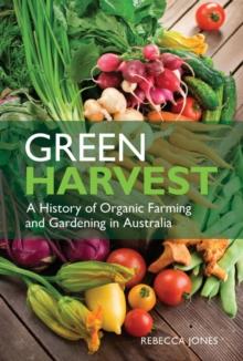 Green Harvest : A History of Organic Farming and Gardening in Australia