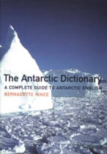 The Antarctic Dictionary : A Complete Guide to Antarctic English