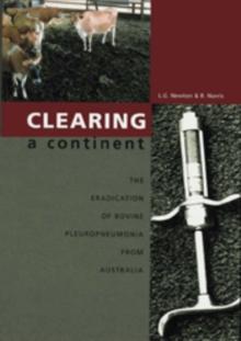 Clearing a Continent : The Eradication of Bovine Pleuropneumonia from Australia