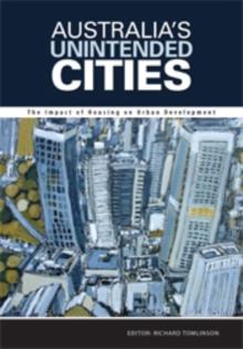 Australia's Unintended Cities : The Impact of Housing on Urban Development