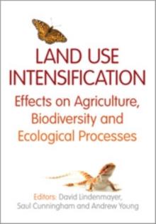 Land Use Intensification : Effects on Agriculture, Biodiversity and Ecological Processes