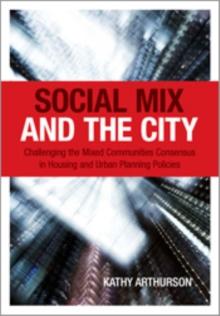 Social Mix and the City : Challenging the Mixed Communities Consensus in Housing and Urban Planning Policies