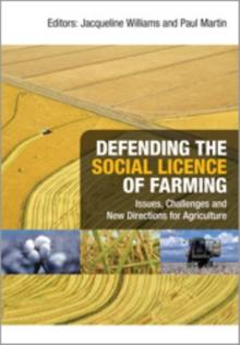 Defending the Social Licence of Farming : Issues, Challenges and New Directions for Agriculture