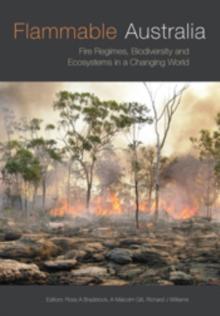 Flammable Australia : Fire Regimes, Biodiversity and Ecosystems in a Changing World