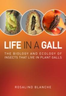 Life in a Gall : The Biology and Ecology of Insects that Live in Plant Galls