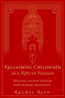 Reclaiming Childbirth as a Rite of Passage: Weaving Ancient Wisdom With Modern Knowledge