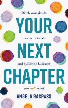 Your Next Chapter : Ditch your doubt, own your worth and build the business you really want