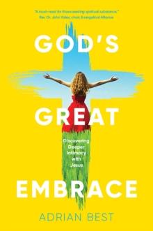 God's Great Embrace : Discovering Deeper Intimacy with Jesus