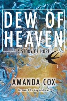 Dew of Heaven : A Story of Hope